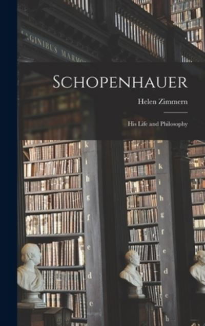 Cover for Helen 1846- Zimmern · Schopenhauer; His Life and Philosophy (Hardcover Book) (2021)