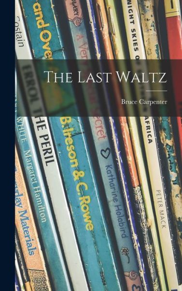 Cover for Bruce Carpenter · The Last Waltz (Hardcover Book) (2021)