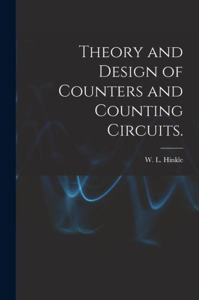 Cover for W L Hinkle · Theory and Design of Counters and Counting Circuits. (Paperback Bog) (2021)