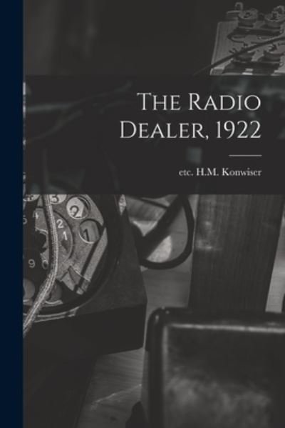 Cover for Etc H M Konwiser · The Radio Dealer, 1922 (Paperback Bog) (2021)