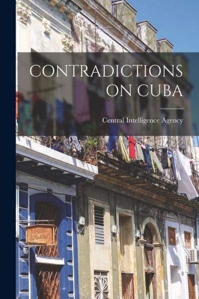 Cover for Central Intelligence Agency · Contradictions on Cuba (Taschenbuch) (2021)