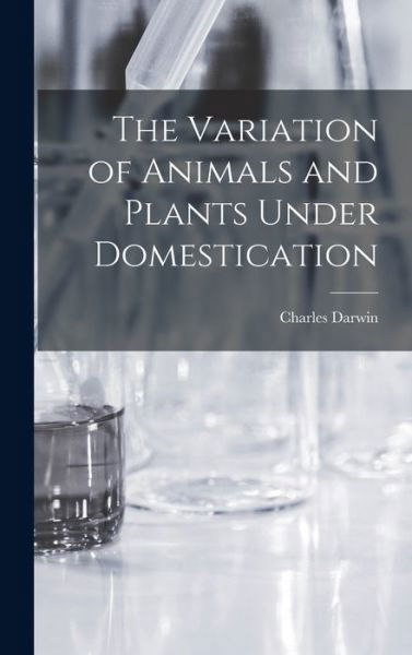 Variation of Animals and Plants under Domestication - Charles Darwin - Libros - Creative Media Partners, LLC - 9781016202329 - 27 de octubre de 2022