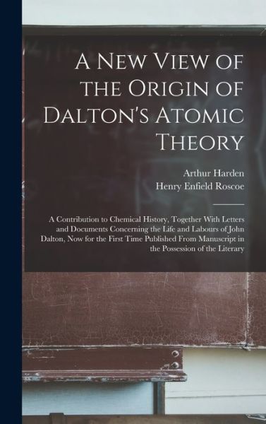 Cover for Henry Enfield Roscoe · New View of the Origin of Dalton's Atomic Theory (Book) (2022)