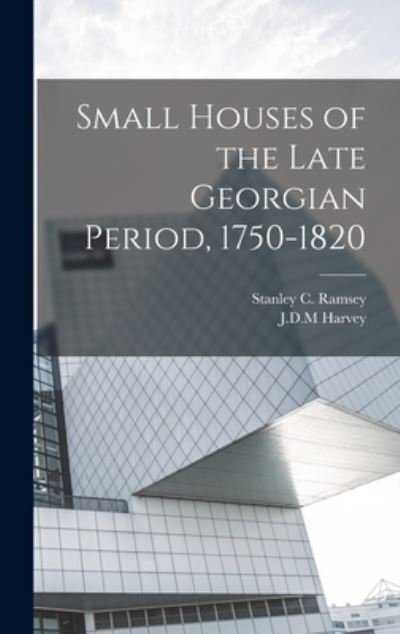 Cover for Jdm Harvey · Small Houses of the Late Georgian Period, 1750-1820 (Book) (2022)