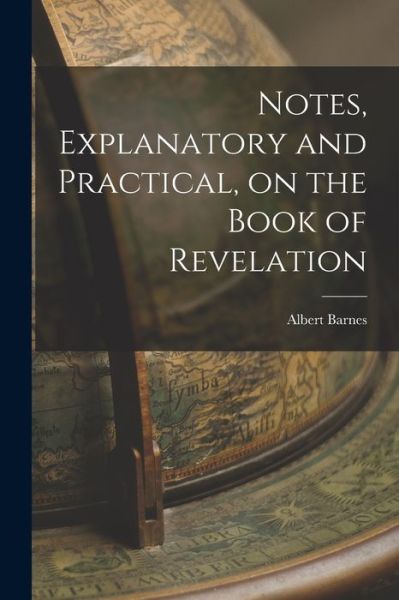 Notes, Explanatory and Practical, on the Book of Revelation - Albert Barnes - Livros - Creative Media Partners, LLC - 9781018604329 - 27 de outubro de 2022
