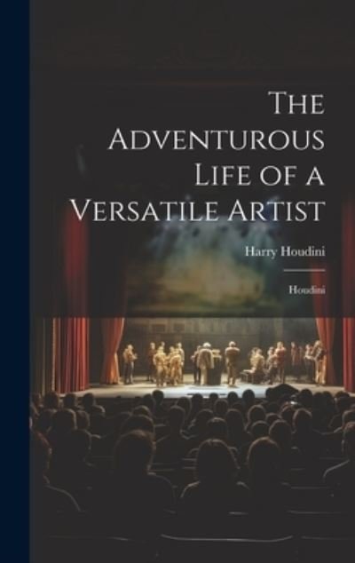 Cover for Harry Houdini · Adventurous Life of a Versatile Artist (Book) (2023)