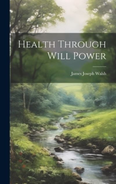 Cover for James Joseph Walsh · Health Through Will Power (Bok) (2023)