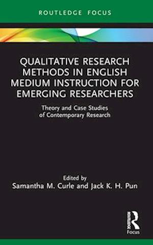 Qualitative Research Methods in English Medium Instruction for Emerging Researchers: Theory and Case Studies of Contemporary Research - Qualitative and Visual Methodologies in Educational Research -  - Böcker - Taylor & Francis Ltd - 9781032451329 - 29 november 2024