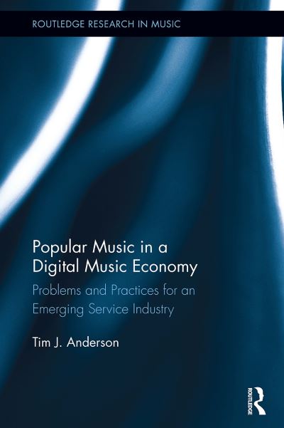 Cover for Tim Anderson · Popular Music in a Digital Music Economy: Problems and Practices for an Emerging Service Industry - Routledge Research in Music (Taschenbuch) (2024)