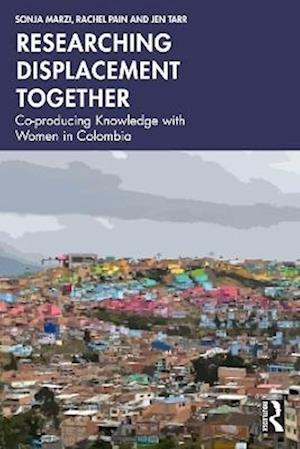 Cover for Sonja Marzi · Researching Displacement Together: Co-producing Knowledge with Women in Colombia (Paperback Book) (2025)