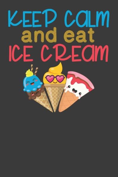 Cover for Frozen Cactus Designs · Keep Calm and Eat Ice Cream : Vintage Ice Cream Cone Summer Lover Gift (Taschenbuch) (2019)