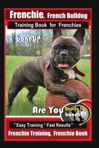 Cover for Karen Douglas Kane · Frenchie, French Bulldog Training Book for Frenchies, By BoneUP DOG Training (Paperback Bog) (2019)