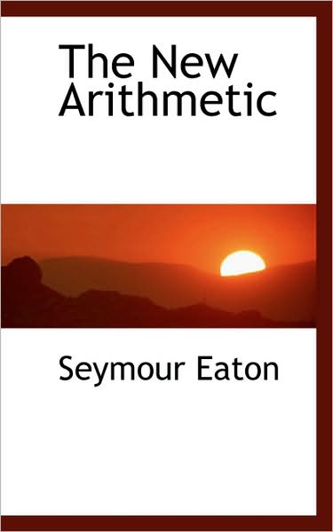 Cover for Seymour Eaton · The New Arithmetic (Paperback Book) (2009)