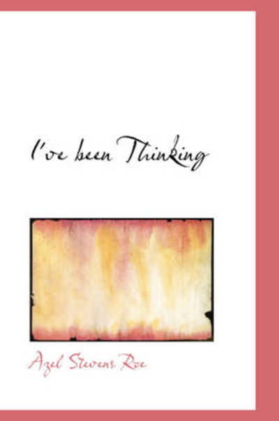 Cover for Azel Stevens Roe · I've Been Thinking (Paperback Book) (2009)