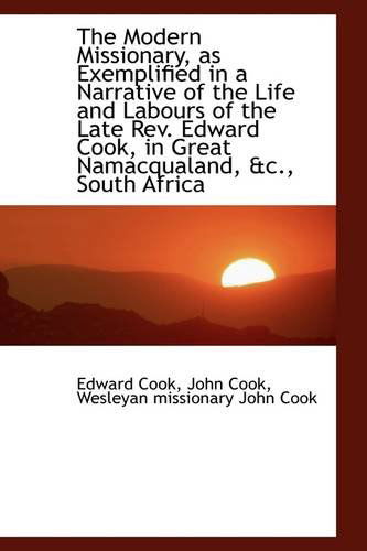 Cover for John Cook · The Modern Missionary, As Exemplified in a Narrative of the Life and Labours of the Late Rev. Edward (Paperback Book) (2009)