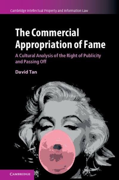 Cover for Tan, David (National University of Singapore) · The Commercial Appropriation of Fame: A Cultural Analysis of the Right of Publicity and Passing Off - Cambridge Intellectual Property and Information Law (Hardcover bog) (2017)