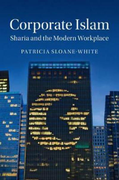 Cover for Sloane-White, Patricia (University of Delaware) · Corporate Islam: Sharia and the Modern Workplace (Hardcover Book) (2017)