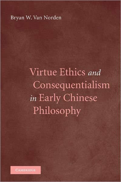 Cover for Norden, Bryan van (Vassar College, New York) · Virtue Ethics and Consequentialism in Early Chinese Philosophy (Paperback Book) (2012)
