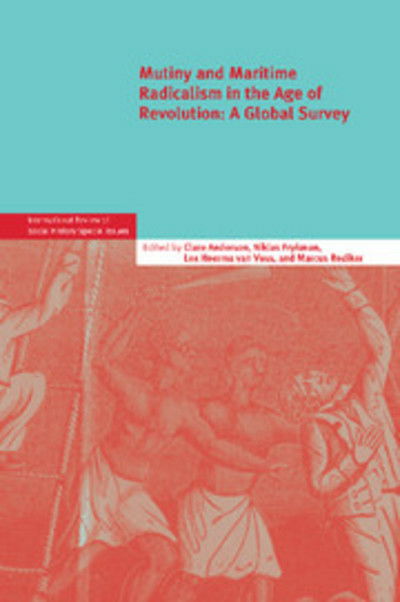 Cover for Clare Anderson &amp; Niklas Frykman · Mutiny and Maritime Radicalism in the Age of Revolution: A Global Survey - International Review of Social History Supplements (Paperback Book) (2013)