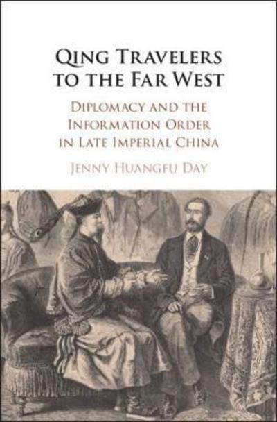 Cover for Day, Jenny Huangfu (Skidmore College, New York) · Qing Travelers to the Far West: Diplomacy and the Information Order in Late Imperial China (Innbunden bok) (2018)