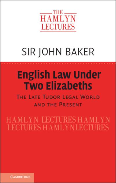 Cover for Baker, Sir John (University of Cambridge) · English Law Under Two Elizabeths: The Late Tudor Legal World and the Present - The Hamlyn Lectures (Paperback Book) (2021)