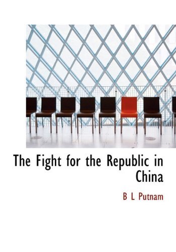 Cover for B L Putnam · The Fight for the Republic in China (Hardcover Book) (2009)