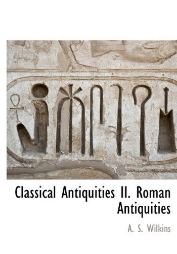 Cover for A. S. Wilkins · Classical Antiquities Ii. Roman Antiquities (Hardcover Book) (2009)