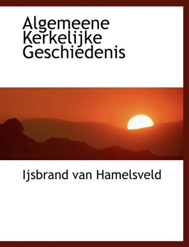 Algemeene Kerkelijke Geschiedenis - Ijsbrand Van Hamelsveld - Libros - BiblioLife - 9781117972329 - 4 de abril de 2010