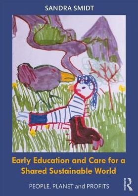 Early Childhood Education and Care for a Shared Sustainable World: People, Planet and Profits - Sandra Smidt - Kirjat - Taylor & Francis Ltd - 9781138478329 - keskiviikko 15. elokuuta 2018
