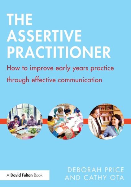 Cover for Price, Deborah (University of Brighton, UK) · The Assertive Practitioner: How to improve early years practice through effective communication (Taschenbuch) (2015)