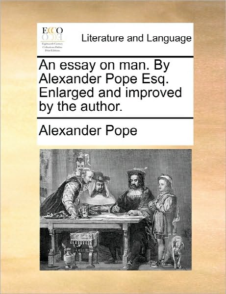 Cover for Alexander Pope · An Essay on Man. by Alexander Pope Esq. Enlarged and Improved by the Author. (Pocketbok) (2010)