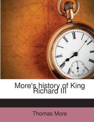 Cover for More · More's history of King Richard III (Bok)