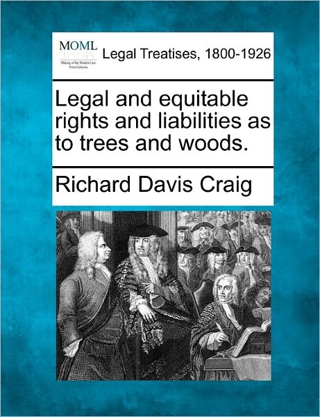 Cover for Richard Davis Craig · Legal and Equitable Rights and Liabilities As to Trees and Woods. (Paperback Book) (2010)