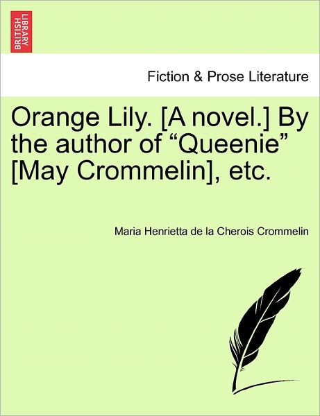 Cover for Maria Henrietta De La Cherois Crommelin · Orange Lily. [a Novel.] by the Author of (Paperback Book) (2011)
