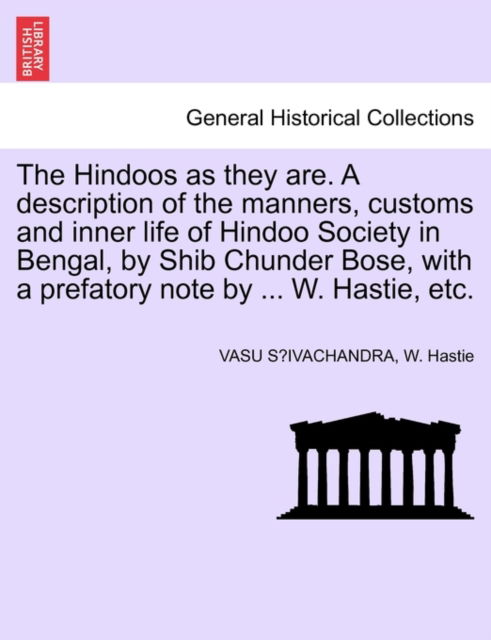 Cover for Vasu S Ivachandra · The Hindoos As They Are. a Description of the Manners, Customs and Inner Life of Hindoo Society in Bengal, by Shib Chunder Bose, with a Prefatory Note by (Paperback Book) (2011)