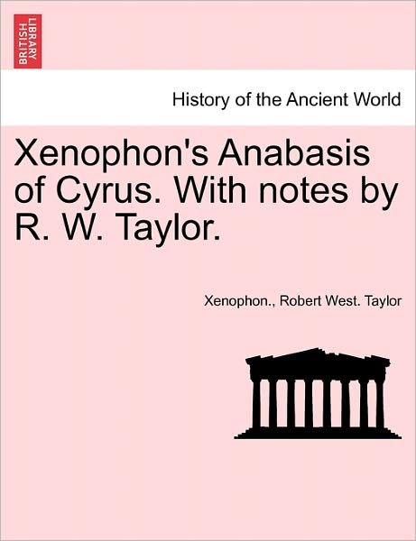 Cover for Xenophon · Xenophon's Anabasis of Cyrus. with Notes by R. W. Taylor. (Pocketbok) (2011)