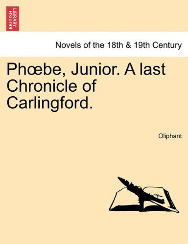 Ph Be, Junior. a Last Chronicle of Carlingford. - Margaret Wilson Oliphant - Books - British Library, Historical Print Editio - 9781241479329 - March 1, 2011