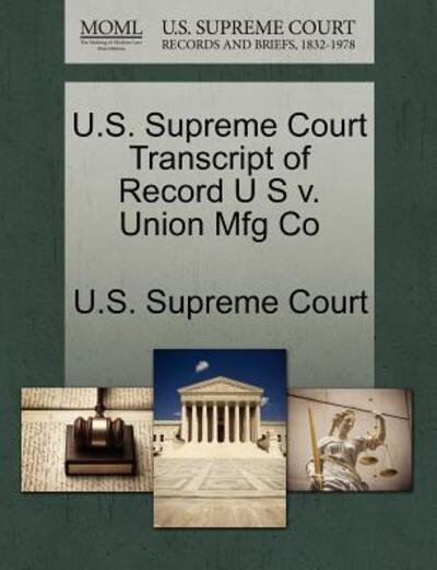 Cover for U S Supreme Court · U.s. Supreme Court Transcript of Record U S V. Union Mfg Co (Paperback Book) (2011)