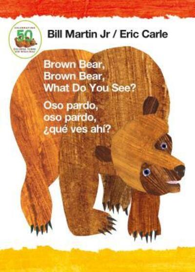 Cover for Bill Martin · Brown bear, brown bear, what do you see? = Oso pardo, oso pardo, ¿qué ves ahí? (Bok) [Bilingual English / Spanish board book edition. edition] (2017)