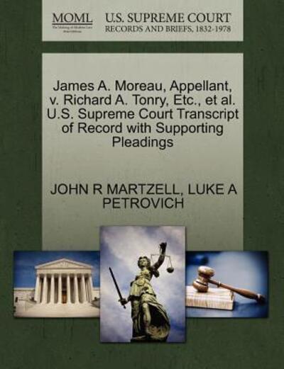 Cover for John R Martzell · James A. Moreau, Appellant, V. Richard A. Tonry, Etc., et Al. U.s. Supreme Court Transcript of Record with Supporting Pleadings (Paperback Book) (2011)