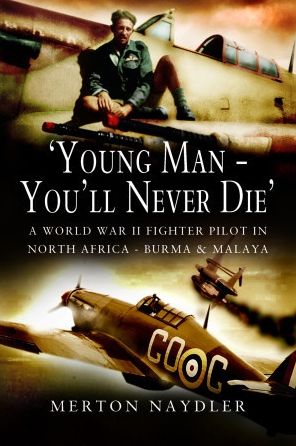 Cover for Merton Naydler · 'Young Man - You'll Never Die': A World War II Fighter Pilot in North Africa, Burma &amp; Malaya (Paperback Book) (2022)