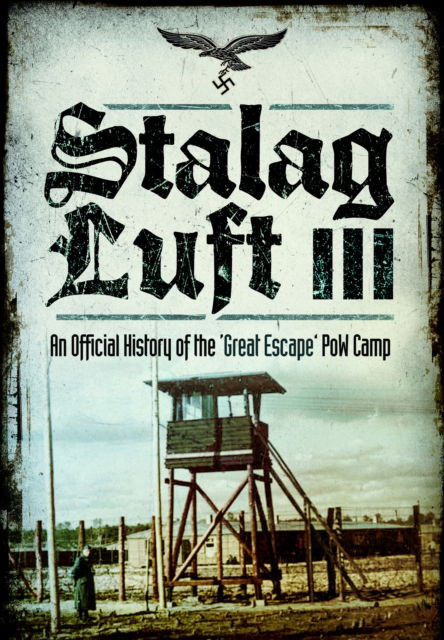 Cover for An Official History · Stalag Luft III: An Official History of the 'Great Escape' PoW Camp (Paperback Book) (2024)