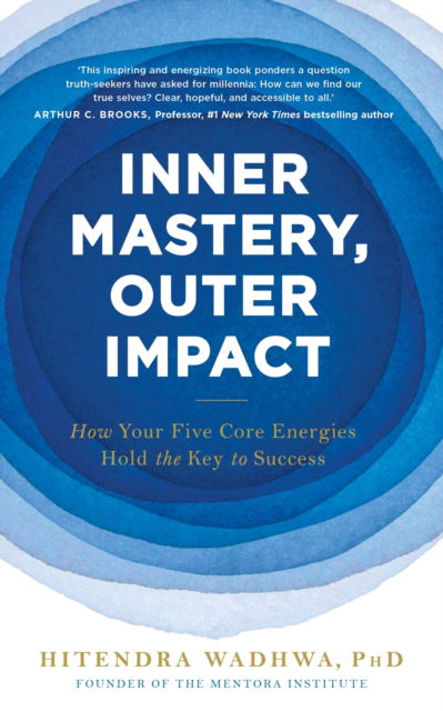 Inner Mastery, Outer Impact: How Your Five Core Energies Hold the Key to Success - Hitendra Wadhwa - Bücher - John Murray Press - 9781399806329 - 29. August 2024