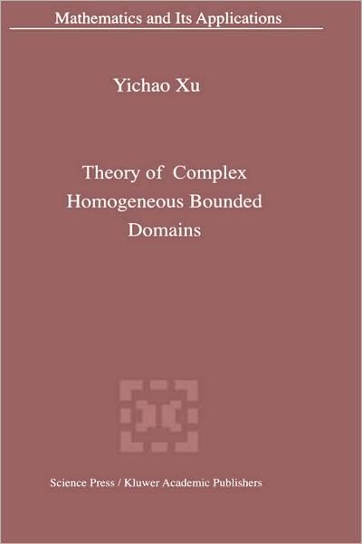 Cover for Yichao Xu · Theory of Complex Homogeneous Bounded Domains - Mathematics and Its Applications (Hardcover Book) [2005 edition] (2005)