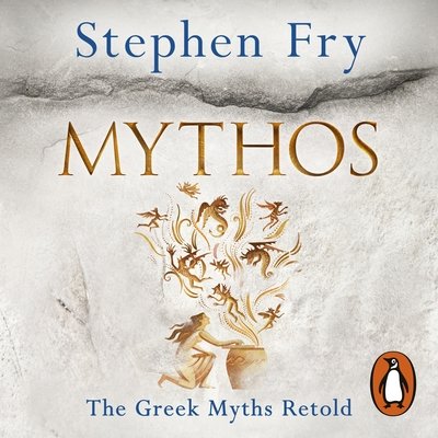 Cover for Stephen Fry · Mythos: The Greek Myths Retold - Stephen Fry’s Greek Myths (Hörbok (CD)) [Unabridged edition] (2017)