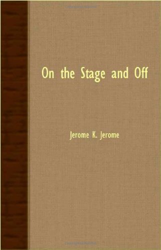Cover for Jerome K. Jerome · On the Stage and off (Taschenbuch) (2007)