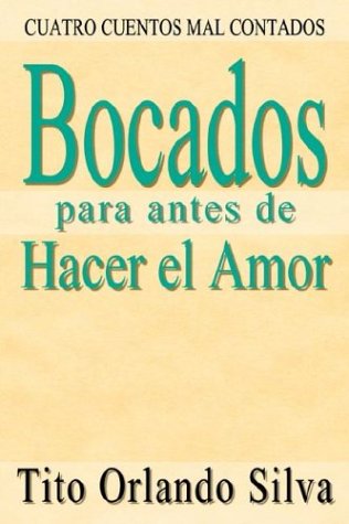 Cover for Tito Orlando Silva · Bocados Para Antes De Hacer El Amor: Cuatro Cuentos Mal Contados (Paperback Book) [Spanish edition] (2003)