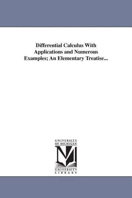 Cover for Michigan Historical Reprint Series · Differential Calculus with Applications and Numerous Examples; an Elementary Treatise... (Paperback Book) (2006)