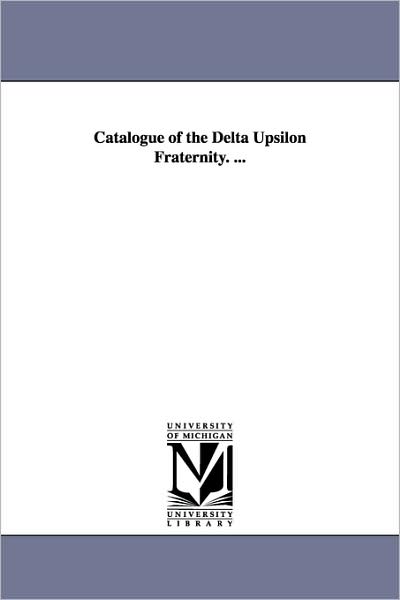 Cover for Michigan Historical Reprint Series · Catalogue of the Delta Upsilon Fraternity. ... (Paperback Book) (2006)