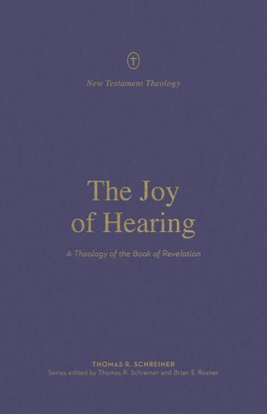 Cover for Thomas R. Schreiner · The Joy of Hearing: A Theology of the Book of Revelation - New Testament Theology (Paperback Bog) (2021)